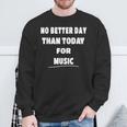 Music Lover Quote No Better Day Than Today For Music Sweatshirt Gifts for Old Men