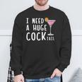 I Need A Huge Cocktail Drinking For Women Sweatshirt Gifts for Old Men