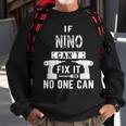 If Nino Can't Fix It No One Can Mexican Spanish Godfather Sweatshirt Gifts for Old Men