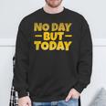 No Day But Today Motivational Sayings Inspiration Positivity Sweatshirt Gifts for Old Men