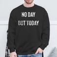 No Day But Today Statement Distressed Vintage Sweatshirt Gifts for Old Men