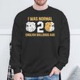I Was Normal 2 English Bulldogs Ago English Bulldog Sweatshirt Gifts for Old Men