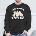 I Was Normal 3 Cats Ago Cat Kitten Kitty Sweatshirt Gifts for Old Men
