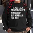 Not Easy Being My Wife's Arm Candy But Here I Am Nailing It Sweatshirt Gifts for Old Men