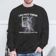 I Do Not Think Therefore I Do Not Am Raccoon Meme Sweatshirt Gifts for Old Men