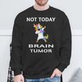 Not Today Brain Tumor Dabbing Unicorn Fighter Survivor Sweatshirt Gifts for Old Men