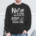 Nurse Because My Letter Never Came Nurse Sweatshirt Gifts for Old Men