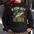 O-Fish-Ally Retired Since 2024 Retirement Fishing For Men Sweatshirt Gifts for Old Men