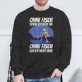 Ohne Fischfangeln Ohne Fisch Fangen Fischer Angeln Kein Fischeln Sweatshirt Geschenke für alte Männer