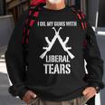 I Oil My Guns With Liberal Tears 2Nd Amendment Sweatshirt Gifts for Old Men