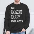 Ok Boomer Go Back To The Good Old Days Word Sweatshirt Gifts for Old Men