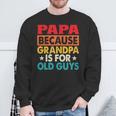 Papa Bcause Grandpa Is For Old Guys Fathers Day Sweatshirt Gifts for Old Men