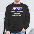 Papa Du Bist Nicht Du Wenn Du Durstig Bist Sweatshirt Geschenke für alte Männer