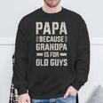 Papa Because Grandpa For Old Guys Father's Day From Grandkid Sweatshirt Gifts for Old Men