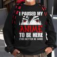 I Paused My Anime To Be Here Anime Lovers Sweatshirt Gifts for Old Men