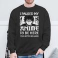 I Paused My Anime To Be Here Otaku Anime Manga Sweatshirt Gifts for Old Men