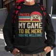 I Paused My Game To Be Here You're Welcome Video Gamer Sweatshirt Gifts for Old Men