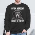 Pitbull Slogan I Guten Morgen I Suchst Du Streit Black Sweatshirt Geschenke für alte Männer