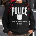 Police It's My Job To Protect Your Ass Not Kiss It Sweatshirt Gifts for Old Men