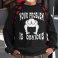Your Problem Is Obvious Your Head Is Up Your Ass Sweatshirt Gifts for Old Men
