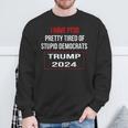 I Have Ptsd Pretty Tired Of Stupid Democrats Trump 2024Sweatshirt Gifts for Old Men