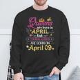 Queens Are Born In April But The Real On 9 9Th Birthday Sweatshirt Gifts for Old Men