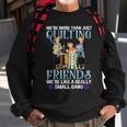 Quilting Friends A Really Small Gang Sewing And Quilting Sweatshirt Gifts for Old Men
