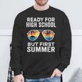 Ready For High School But First Summer Freshman Sweatshirt Gifts for Old Men