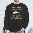 Reiches Mir Die Kettensaw Ihr Jester Saying S Sweatshirt Geschenke für alte Männer