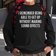 I Remember Being Able To Get Up Without Sound Effects Sweatshirt Gifts for Old Men