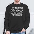 Retroi Try To Contain My Crazy But The Lid Keeps Popping Off Sweatshirt Gifts for Old Men
