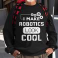 I Make Robotics Look Cool Robot Sweatshirt Gifts for Old Men