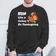 Run Like A Turkey On Thanksgiving Trot Sweatshirt Gifts for Old Men