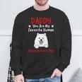 Samoyed Daddy Dad You Are My Favorite Human Father's Day Sweatshirt Gifts for Old Men