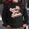 Sarcastic Show Me Your Butthole Sweatshirt Gifts for Old Men