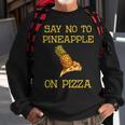 Say No To Pineapple On Pizza Sweatshirt Gifts for Old Men