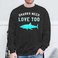 Sharks Need Love Too Environmental Save The SharksSweatshirt Gifts for Old Men