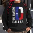 She Wants The D For Dallas Proud Texas Flag Sweatshirt Gifts for Old Men