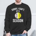 Sorry I Cant Its Season Baseball Life Softball Life Women Sweatshirt Gifts for Old Men