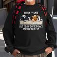 Sorry I'm Late But I Saw Some Cows And Had To Stop Lover Sweatshirt Gifts for Old Men