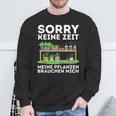 Sorry Keine Zeit Gärtner Hobbygärtner Garten Gärtnerin Sweatshirt Geschenke für alte Männer