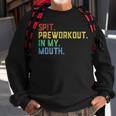 Spit Preworkout In My Mouth Spit Preworkout In My Mouth Sweatshirt Gifts for Old Men