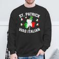 St Patrick Was Italian Saint Patrick Day Italian Sweatshirt Gifts for Old Men