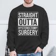 Straight Outta Hysterectomy Surgery Uterus Removal Recovery Sweatshirt Gifts for Old Men