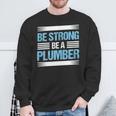 Be Strong Be A Plumber Plumbing Sweatshirt Gifts for Old Men