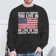 Support The Country You Live In The Country You Support Flag Sweatshirt Gifts for Old Men