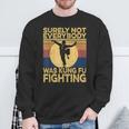 Surely Not Everybody Was Kung Fu Fighting Kung Fu Karate Sweatshirt Gifts for Old Men