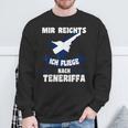 Teneriffa Mir Reichts Ich Fly Nach Teneriffa S Sweatshirt Geschenke für alte Männer