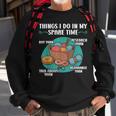 Things I Do In My Spare Time Crochet Crocheting Yarn Sweatshirt Gifts for Old Men