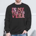 In My Thirties Era 30Th Birthday In My 30'S Era Sweatshirt Gifts for Old Men